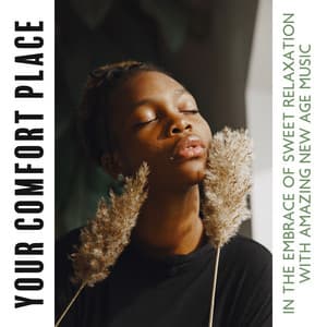 Your Comfort Place: In the Embrace of Sweet Relaxation with Amazing New Age Music - New Age Wellness Creator