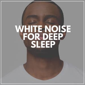 White Noise for Deep Sleep - White Noise Baby Sleep Music