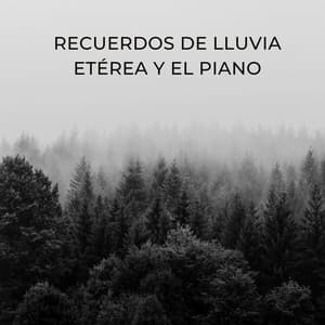 Recuerdos De Lluvia Etérea Y El Piano - Lluvia y Naturaleza
