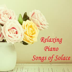 Relaxing Piano Songs of Solace - Relaxing Piano Group