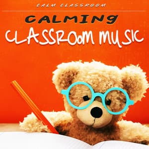 Calming Classroom Music - Calm Classroom