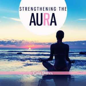 Strengthening the Aura - Gaia Pures