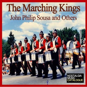 John Philip Sousa: The Marching Kings - John Philip Sousa