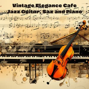Vintage Elegance Cafe Jazz: Guitar, Sax and Piano Background Instrumental for Nice Evening Time - Café Lounge