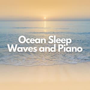 Ocean Sleep Waves and Piano - Ocean Sounds