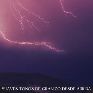 Suaves Tonos De Granizo Desde Arriba - Sonidos de lluvia y naturaleza