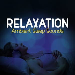 Relaxation: Ambient Sleep Sounds - Relaxation - Ambient