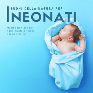 Suoni della Natura per Neonati: Musica New age per Addormentare i Bebè, Sonno e Calma - Musica per Dormire Profondamente