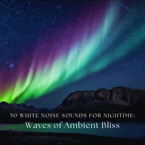50 White Noise Sounds For Nightime: Waves of Ambient Bliss - White Noise Therapy