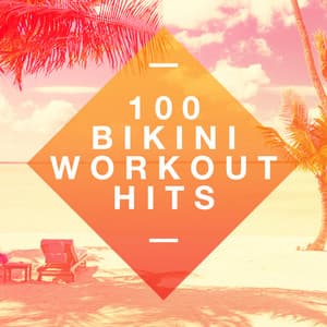 100 Bikini Workout Hits - Bikini Workout Dj