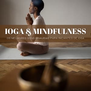 Ioga & Mindfulness: Os Melhores Sons Binaurais Para Iniciantes De Ioga - #Calmante