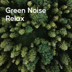 Green Noise Relax - Green Noise Deep Sleep