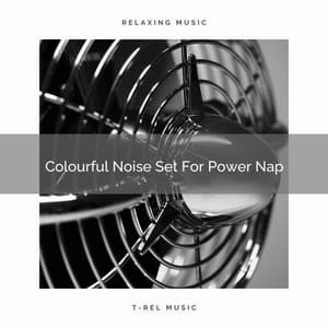 Colourful Noise Set For Power Nap - Pure Deep Sleep White Noise