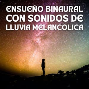 Ensueño Binaural Con Sonidos De Lluvia Melancólica - Curación de senos binaurales