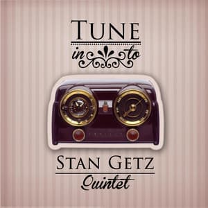 Tune in to - Stan Getz Quintet