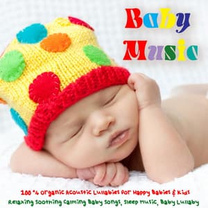Baby Music - 100% Organic Acoustic Lullabies for Babies & Kids, Relaxing Soothing Calming Baby Songs, Sleep Music, Baby Lullaby - Baby Music