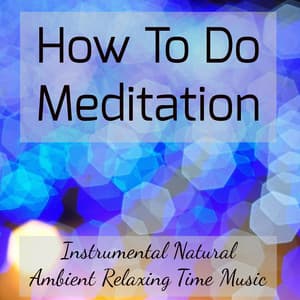 How To Do Meditation - Instrumental Natural Ambient Relaxing Time Music - Moonlight Dreaming