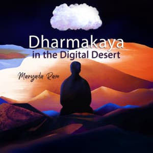 Dharmakaya in the Digital Desert - Maryada Ram