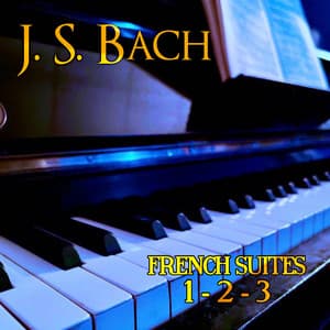 French Suites 1, 2 & 3 - Johann Sebastian Bach