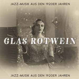 Glas Rotwein: Jazz-Musik aus den 1920er Jahren, Retro-Gelassenheitscafé, Ruhiger Moment, Mitternachtscafe, Gefühlvolle Ballade, Brunch und Kuchen - Beruhigende Musik Sammlung