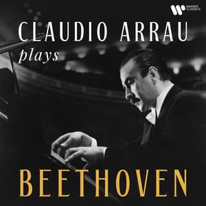 Claudio Arrau Plays Beethoven - Ludwig van Beethoven