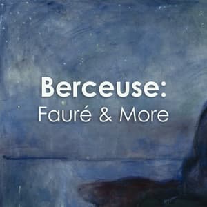 "Berceuse": Fauré & More - Gabriel Fauré