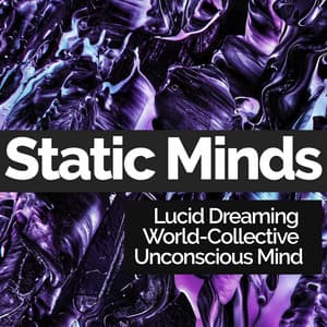 Static Minds - Lucid Dreaming World-Collective Unconscious Mind
