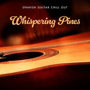 Whispering Pines - Spanish Guitar Chill Out