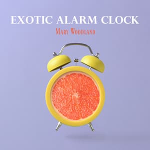 Exotic Alarm Clock - Mary Woodland