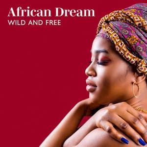The African Dream: Wild and Free - World Music For The New Age