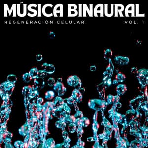Música Binaural: Regeneración Celular Vol. 1 - Relajación de ritmos binaurales
