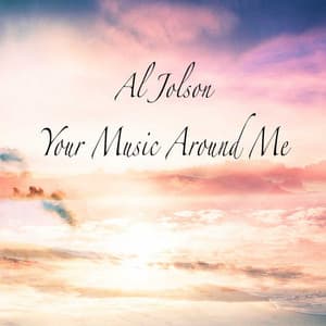 Your Music Around Me - Al Jolson