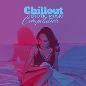 Chillout Erotic Music Compilation - Deep Erotica
