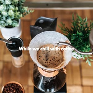 While we chill with coffee - Dinner & Instrumental Jazz