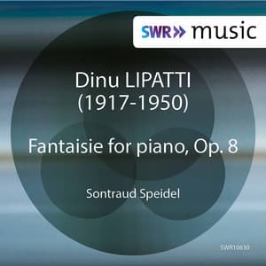 Lipatti: Fantasie for Piano, Op. 8 - Dinu Lipatti