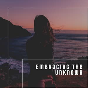 Embracing the Unknown - Music Body and Spirit