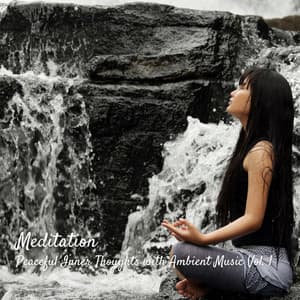 Meditation: Peaceful Inner Thoughts with Ambient Music Vol. 1 - Perfect Meditation