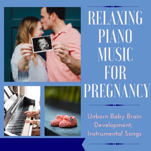 Relaxing Piano Music for Pregnancy - Unborn Baby Brain Development, Instrumental Songs - Pregnancy Relaxation Orchestra
