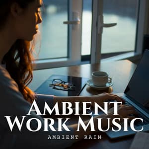 Ambient Rain: Ambient Work Music - Sounds of Nature Relaxation