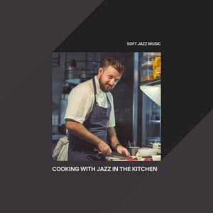 Cooking with Jazz in the Kitchen - Soft Jazz Music