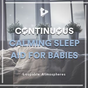 Continuous Calming Sleep Aid for Babies - Loopable Atmospheres