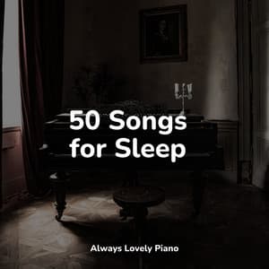50 Songs for Sleep - Instrumental Piano Universe