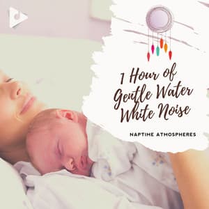 1 Hour of Gentle Water White Noise - Naptime Atmospheres