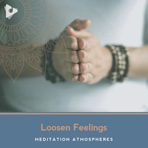 Loosen Feelings - Meditation Atmospheres