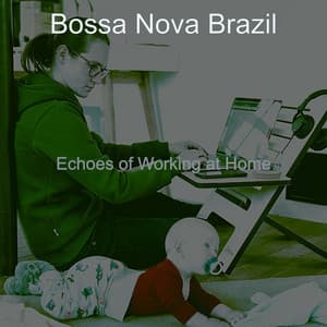 Echoes of Working at Home - Bossa Nova Brazil