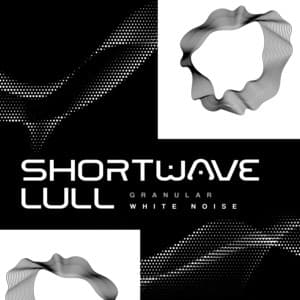 Shortwave Lull - Granular White Noise