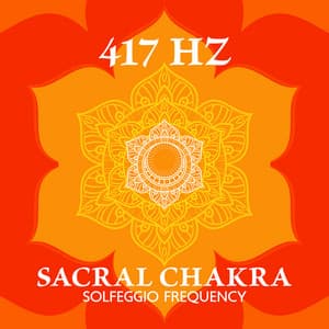 417 Hz Sacral Chakra Solfeggio Frequency – Negativity Release, Trauma Healing & Energy Unblocking - Curative Solfeggio Frequencies