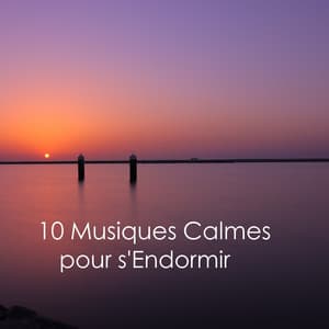 10 Musiques Calmes pour s'Endormir - Relaxation Sommeil et Détente