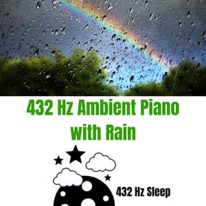432 Hz Ambient Piano with Rain - 432 Hz Sleep