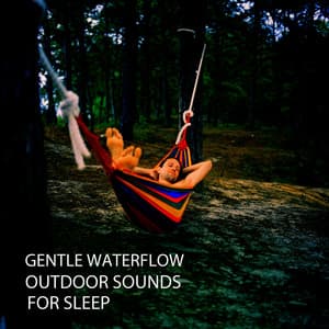 Gentle Waterflow: Outdoor Sounds For Sleep - Sleeping Music